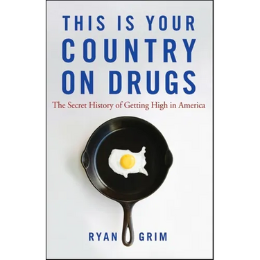 This Is Your Country on Drugs: The Secret History of Getting High in America