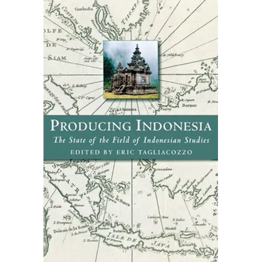 Producing Indonesia: The State of the Field of Indonesian Studies