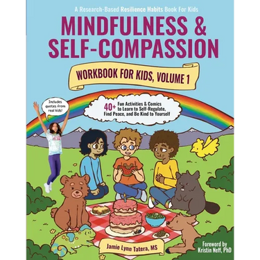 Mindfulness and Self-Compassion Workbook for Kids, Volume 1: 40+ Fun Activities & Comics to Learn to Self-Regulate, Find Peace, and Be Kind to Yoursel