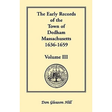 The Early Records of the Town of Dedham, Massachusetts, 1636-1659: Volume III, A Complete Transcript of Book One of the General Records of the Town, T