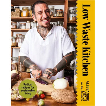 Low Waste Kitchen: Radical Recipes for Sustainable Living