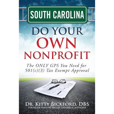 South Carolina Do Your Own Nonprofit: The ONLY GPS You Need for 501c3 Tax Exempt Approval