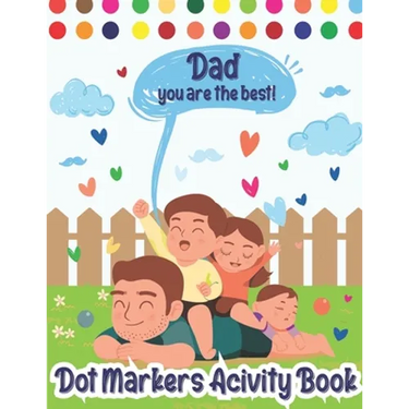 Dot Markers Activity Book: Dad, You Are The Best! Dot Markers Activity Book Father's Day, Father's Day Do a Dot Coloring Book, Funny Fathers Day