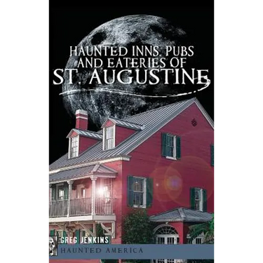 Haunted Inns, Pubs and Eateries of St. Augustine