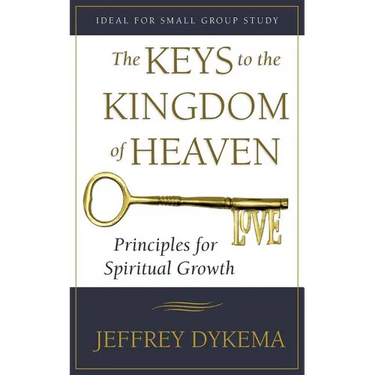 The Keys to the Kingdom of Heaven: Principles for Spiritual Growth