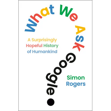 What We Ask Google: A Surprisingly Hopeful History of Humankind