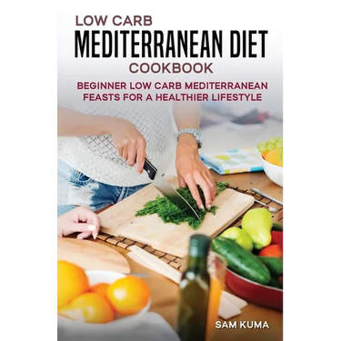 Low Carb Mediterranean Diet Cookbook: Beginner Low Carb Mediterranean Feasts for a Healthier Lifestyle (The Keto Chronicles)