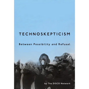 Technoskepticism: Between Possibility and Refusal