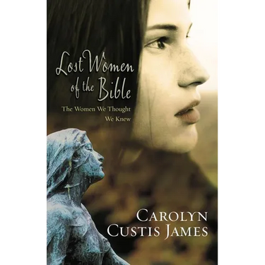 The Lost Women of the Bible: The Women We Thought We Knew