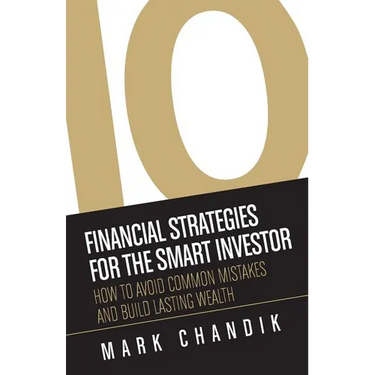 10 Financial Strategies for the Smart Investor: How To Avoid Common Mistakes and Build Lasting Wealth