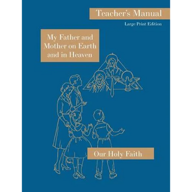 My Father and Mother on Earth and in Heaven: Large Print Teacher's Manual: Our Holy Faith Series