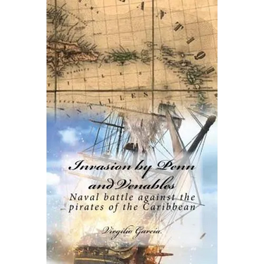 Invasion by Penn and Venables: Naval battle against the pirates of the Caribbean