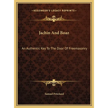 Jachin And Boaz: An Authentic Key To The Door Of Freemasonry