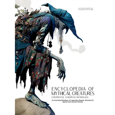 Encyclopedia of Mythical Creatures - Continental European Mythology: An Illustrated Bestiary of Legendary Beasts, Monsters & Spirits from Ancient Worl