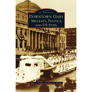 Downtown Gary: Millrats, Politics & Us Steel