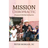 Mission Chiropractic: Changing the World By Touching Lives
