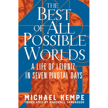 The Best of All Possible Worlds: A Life of Leibniz in Seven Pivotal Days