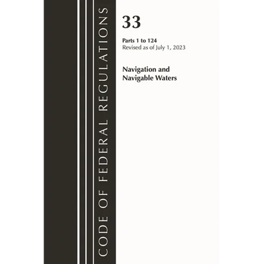 Code of Federal Regulations, Title 33 Navigation and Navigable Waters 1-124, Revised as of July 1, 2023
