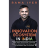 Innovation Ecosystem in India: How India is building a mature startup ecosystem that will shape its economy and its future