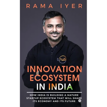 Innovation Ecosystem in India: How India is building a mature startup ecosystem that will shape its economy and its future