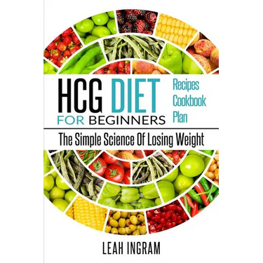 HCG Diet: HCG Diet For Beginners - The Simple Science Of Losing Weight - HCG Diet Recipes - HCG Diet Cookbook - HCG Diet Plan