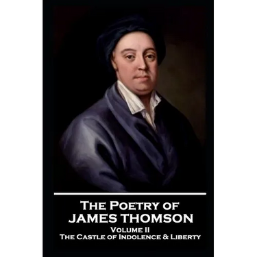 The Poetry of James Thomson - Volume II: The Castle of Indolence & Liberty