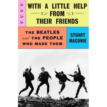 With a Little Help from Their Friends: The Beatles and the People Who Made Them