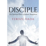 A Disciple: The Spiritual Path to Infinite Happiness