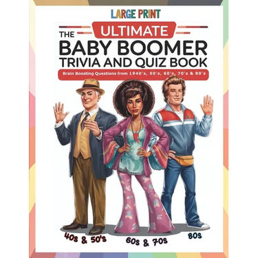 The Ultimate Baby Boomer Trivia and Quiz Book: Relive Memory Lane with the 1940s to 1980s with Fun Large-Print Quizzes on Movies, Music, TV, Sports, a