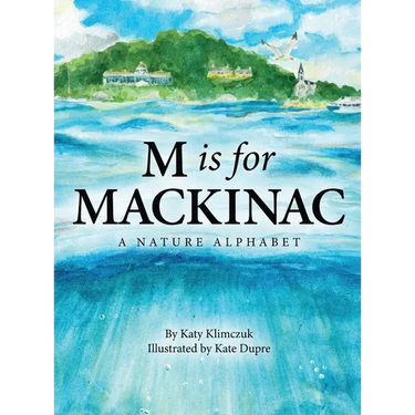 M Is for Mackinac: A Nature Alphabet