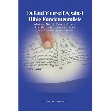 Defend Yourself Against Bible Fundamentalists: What You Need to Know to Prevent Literal-Scripture Fundamentalists From Revoking Your Freedoms.
