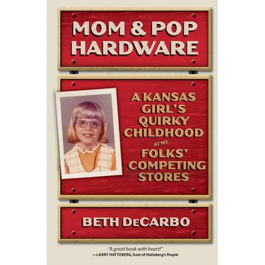 Mom and Pop Hardware: A Kansas Girl's Quirky Childhood at My Folks' Competing Stores