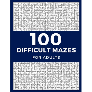 100 Difficult Mazes For Adults: Hard & Extreme Challenging Mazes Puzzle Book