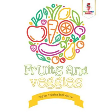 Fruits and Veggies: Toddler Coloring Book Ages 1-2