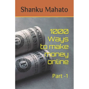 1000 Ways to make money online: Part -1
