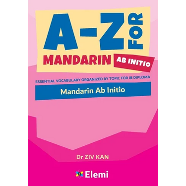 A-Z for Mandarin Ab Initio: Essential vocabulary organized by topic for IB Diploma