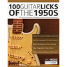 100 Guitar Licks of the 1950s: Discover the Techniques & Language of the 20 Greatest 1950s Guitarists