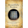 Beautifully Broken: Maintaining Faith During Difficult Times: 40 Day Devotional