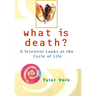 What is Death?: A Scientist Looks at the Cycle of Life