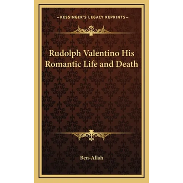 Rudolph Valentino His Romantic Life and Death