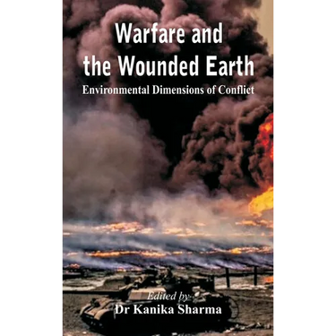 Warfare and the Wounded Earth: Environmental Dimensions of Conflict