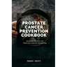 Prostate Cancer Prevention Cookbook: Delicious Recipes for Prostate Cancer Prevention