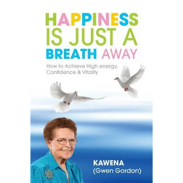 Happiness Is Just a Breath Away: How to Achieve High Energy Confidence & Vitality