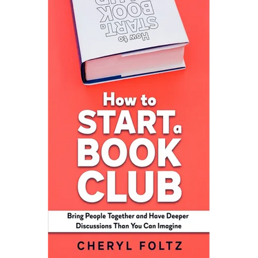 How to Start a Book Club: Bring People Together and Have Deeper Discussions Than You Can Imagine
