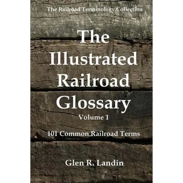 The Illustrated Railroad Glossary: 101 Common Railroad Terms