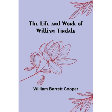 The Life and Work of William Tindale