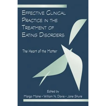 Effective Clinical Practice in the Treatment of Eating Disorders: The Heart of the Matter