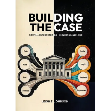 Building The Case: Storytelling When Facts Are Fixed and Stakes Are High