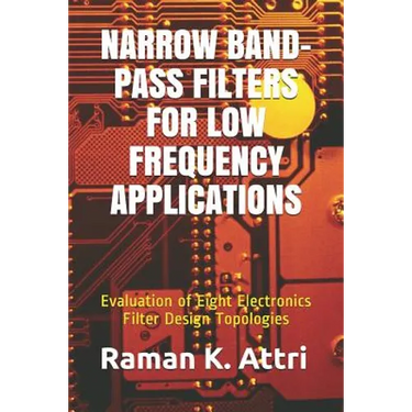 Narrow Band-Pass Filters for Low Frequency Applications: Evaluation of Eight Electronics Filter Design Topologies