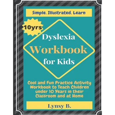 Dyslexia Workbook for Kids: Cool and Fun Practice Activity Workbook to Teach Children under 10 Years in their Classroom and at Home